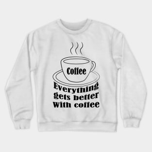 Everything gets better with coffee. Sticker Crewneck Sweatshirt